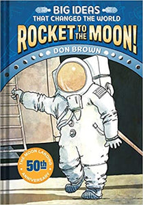 Rocket to the Moon!: Big Ideas that Changed the World HC