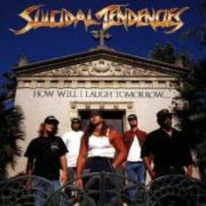 SUICIDAL TENDENCIES - How Will I Laugh Tomorrow When I Can't Even Smile Today