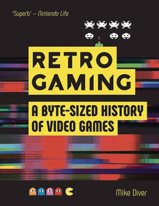 RETRO GAMING BYTE SIZED HISTORY OF VIDEO GAMES